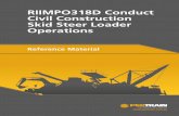 RIIMPO318D Conduct Civil Construction Skid Steer Loader Operations · 2017-10-19 · Conduct Civil Construction Skid Steer Loader Operations Safety Prompts Symbols are used throughout