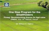 One Step Program for the SmallHolders...One Step Program for the SmallHolders Fin4ag: Revolutionizing finance for Agri-value chains, July 14th Nairobi, Kenya. Mr William K. Ngéno