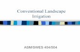 Conventional Landscape Irrigation · Choosing Conventional Irrigation Systems Sprinkler commonly used for turf applications, also used in landscapes, gardens – susceptible to wind