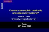Can we now explain medically unexplained symptoms...Can we now explain medically unexplained symptoms ? Francis Creed University of Manchester, UK . Exeter . 13 th June 2013 . 1992