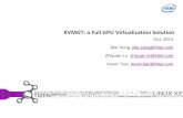 KVMGT - a full GPU virtualization solution · KVMGT: a Full GPU Virtualization Solution Oct, 2014 Jike Song, jike.song@intel.com Zhiyuan Lv, zhiyuan.lv@intel.com Kevin Tian, kevin.tian@intel.com