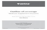 Medicare Supplement InsuranceOutline of coverage Medicare Supplement Insurance aetnaseniorproducts.com Rates effective: Underwritten by American Continental Insurance Company An Aetna