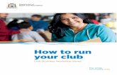 HOW TO RUN A CLUB...HOW TO RUN A CLUB – Club Business Workshop Series 4 | P a g e 2. Key responsibilities Governance is the system by which a club is run and controlled. It is about