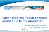 Which labelling regulations are applicable to my products? · Which labelling regulations are applicable to my products? Karen Horsburgh RD(SA) on behalf of FACTS . Harris Steinman