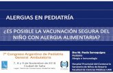 ALERGIAS EN PEDIATRÍA · ALERGIAS EN PEDIATRÍA ¿ES POSIBLE LA VACUNACIÓN SEGURA DEL NIÑO CON ALERGIA ALIMENTARIA? Dra M. Paula Sarraquigne Pediatría Alergia e Inmunología