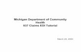 Michigan Department of Community Health 837 Claims EDI ......•Institutional Claim, ASC X12N 837 (004010X096) •Professional Claim, ASC X12N 837 (004010X098) •Dental Claim, ASC
