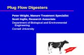 Plug Flow Digesters - Build a Biogas PlantPlug Flow Digesters Peter Wright, Manure Treatment Specialist Department of Biological and Environmental Engineering Cornell University Scott