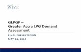 GLPGP Greater Accra LPG Demand Assessment...Greater Accra LPG Demand Assessment FINAL PRESENTATION MAY 24, 2014 . GLPG – GHANA MARKET ASSESSMENT – 24 MAY 2014 WIVP Project setting