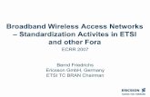 ETSI TC BRAN Chairman and other Fora - Bernd Friedrichs · 2007-05-10 · Ericssonwide Internal EDD/FBM/XBB Bernd Friedrichs 19.Mar.2007 3 Global Wireless Standards IEEE 802.15 Bluetooth