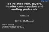 IoT related MAC layers, header compression and routing ...IoT related MAC layers, header compression and routing protocols Netdev 2.1 2017-04-08, Montreal Stefan Schmidt stefan@osg.samsung.com