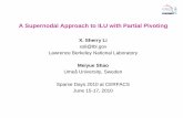 A Supernodal Approach to ILU with Partial Pivoting · A Supernodal Approach to ILU with Partial Pivoting X. Sherry Li xsli@lbl.gov Lawrence Berkeley National Laboratory Meiyue Shao