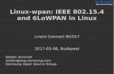 Linux-wpan: IEEE 802.15.4 and 6LoWPAN in Linuxconnect.linaro.org.s3.amazonaws.com/bud17... · Linux-wpan Platforms already running Linux would benefit from native IEEE 802.15.4 and