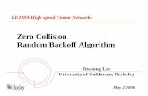 EE228aSP2006 Zero Collision Random Backoff Algorithm ...robotics.eecs.berkeley.edu/~wlr/228S06/Projects/JiwoongLee.pdf · Zero Collision Random Backoff Algorithm EE228A High speed