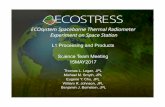 Ecostress L1 Overview 15MAY2017v2 · 2017-06-15 · Slide 1 ECOSTRESS Science Meeting May 15, 2017 ECOsystemSpaceborne)Thermal)Radiometer) Experiment)on)Space)Sta9on L1 Processing