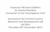 Inspector Michael Gubbins An Garda Síochána Computer Crime … · 2016-02-25 · Email: michael.p.gubbins@garda.ie Title Inspector Michael Gubbins An Garda Síochána Computer Crime