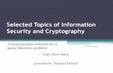 Selected Topics of Information Security and Cryptography€¦ · Selected Topics of Information Security and Cryptography A cryptographic solution for a game theoretic problem Dodis,