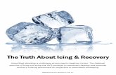 The Truth About Icing & Recovery · recovery response at a normal rate is far more effective than the slowed down effects associated with icing. Do No Harm For the purpose of healing