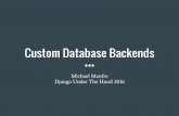 Custom Database Backends - Simple is Better Than Complex · 2016-11-08 · Custom Database Backends Michael Manfre ... 2014 Django-mssql dropped SQL Server 2008 support. Me == Happy
