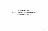 KOREAN ONLINE COURSE KOREAN 2 · 2020-02-13 · KOREAN LEVEL 11 , UNIT 1, 8th — 10th grade Demonstrative/ Interrogative Pronoun • Demonstrative Pronoun (01/2/8) • Interrogative