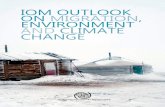 IOM OUTLOOK ON MIGRATION, ENVIRONMENT AND CLIMATE … · IOM Outlook on Migration, Environment and Climate Change is an institutional publication led by the Migration, Environment