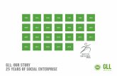 GLL: OUR STORY 25 YEARS OF SOCIAL ENTERPRISE€¦ · success came fast for GLL, with a rapidly growing portfolio across South East London. And, crucially, our not-for-profit model