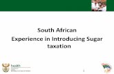 South African Experience in Introducing Sugar taxation...sugar cane environment and sugary beverage retailers especially the small retailers and vendors. •Government to come up with