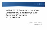 NFPA 1616 Standard on Mass Evacuation, …...NFPA 1616 Standard on Mass Evacuation, Sheltering, and Re-entry Programs 2017 Edition Dean Larson, Chair NFPA 1616 Invitation to you Where