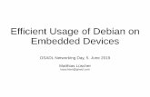 Efficient Usage of Debian on Embedded Devices · Nowadays, Debian is a great choice for many embedded use cases. Since Debian stretch the cross compiler packages are part of the main