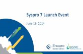 Syspro 7 Launch Event - Encore Business Solutions...Syspro 7 Release Candidate (RC) Program Syspro sites volunteered to convert to Syspro 7’s beta program, with full 24 hr support