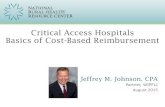 Critical Access Hospitals Basics of Cost-Based …...Critical Access Hospitals Basics of Cost-Based Reimbursement Objective of the discussion: To gain a high-level understanding of