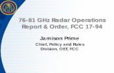 76-81 GHz Radar Operations Report & Order, FCC 17-94 · radar systems used in airport air operations areas that operate in the 76-77 GHz band under Part 15: – Equipment certification