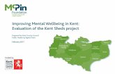 Improving Mental Wellbeing in Kent: Evaluation of the Kent ... · As part of its Mental Wellbeing Programme, Kent County Council Public Health provided funding to set up Sheds across