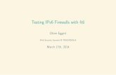 Testing IPv6 Firewalls with ft6€¦ · IPv6 Security Summit @ TROOPERS14 March 17th, 2014. Outline 1 The beginnings 2 Design of ft6 3 Tests done by ft6 4 Live Demo 5 Testing ip6tables
