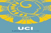 Latinx Resource Guide · 2020-02-26 · about learning, UCI students enjoy life to the fullest. Award-winning housing communities, 600+ student organizations, club sports, and myriad