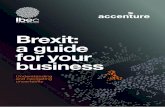 Brexit: a guide business...Brexit: a guide for your business 5 Executive summary A mongst other things, these implications may include a prolonged period of currency volatility, divergent