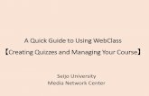 A Quick Guide to Using WebClass Creating Quizzes …...3．Checking Material Access and Access Time ①Click "Records Management." ②Click "Student's Learning Activity Log." ① ②