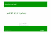 z/VSE V5.1 Update - IBM z/VM | IBM · – IBM Storwize V7000 Midrange Disk System (z/VSE 4.2 and later) – IBM XIV (z/VSE 4.2 and later) Fast Service Upgrade (FSU) from z/VSE 4.2