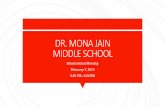DR. MONA JAIN MIDDLE SCHOOL...Dr. Mona Jain Namesake Dr. Anila Jain Namesake's Daughter MASCOT: BULLS Basic Colors of the School ZONED STUDENTS Mr. Don Sauer –Supervisor of Student