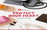 PROTECT YOUR HEART · certain foods in or out of your diet. Healthy eating is a pattern: it’s about what you eat over days, weeks and months. Healthy eating patterns don’t focus