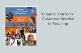 Chapter Thirteen: Customer Service in Retailing · services for retailers and e-tailers –Adequately staffed retail site –Customer service toll free number –Gift wrapping, personalizing,
