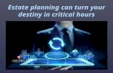 Estate planning can turn your destiny in critical hours
