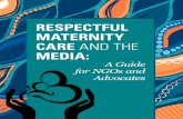 RESPECTFUL MATERNITY CARE AND THE MEDIA€¦ · and newborn care must include standards to protect the human rights and emotional security of women.2 Ensuring accessible and women-centered