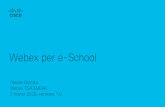 Webex per e-School...Cisco Confidential Webex rappresenta una soluzione ottimale per lo smartworking e distance learning. In questo documento sono presi in considerazione due scenari