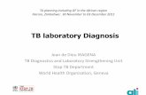 TB laboratory Diagnosis - World Health OrganizationTB laboratory Diagnosis Jean de Dieu IRAGENA TB Diagnostics and Laboratory Strengthening Unit Stop TB Department World Health Organization,