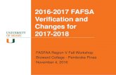 2016-2017 FAFSA Verification and Changes for …...2016-2017 FAFSA Verification and Changes for 2017-2018 FASFAA Region V Fall Workshop Broward College - Pembroke Pines November 4,