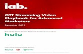 OTT Streaming Video Playbook for Advanced Marketers · 2019-12-10 · OTT STREAMING VIDEO PLAYBOOK FOR ADVANCED MARKETERS 1. OTT STREAMING VIDEO PLAYBOOK FOR ADVANCED MARKETERS .