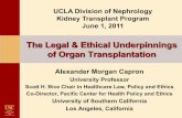 The Legal & Ethical Underpinnings of Organ …...The Legal & Ethical Underpinnings of Organ Transplantation Alexander Morgan Capron University Professor Scott H. Bice Chair in Healthcare