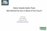 Water Soluble Solder Paste Wet Behind the Ears or …...Water Soluble Solder Paste Wet Behind the Ears or Wave of the Future? Tony Lentz FCT Assembly Greeley, CO, USA tlentz@fctassembly.com
