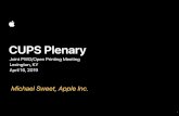 Michael Sweet, Apple Inc. - Printer Working Group · 2019-04-16 · CUPS Plenary - April 2019 - Michael R Sweet (Apple) License CUPS 2.2 •CUPS 2.2.x and earlier continue to use
