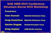 SAE 2007 SB NVH Workshop WEB...1 SAE SB NVH SAE 2005 NVH Conference Structure Borne NVH Workshop Presenters: Alan Duncan Material Sciences Corp. Greg Goetchius Material Sciences Corp.